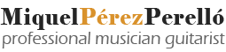 Miquel Pérez Perelló. Guitarrista profesional. Músico y compositor